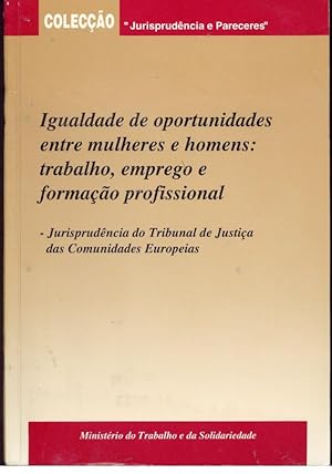 IGUALDADE DE OPORTUNIDADES ENTRE MULHERES E HOMENS: TRABALHO, EMPREGO E FORMAÇÃO PROFISSIONAL - J...