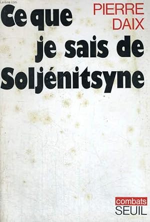 Bild des Verkufers fr Ce que je sais de Soljnitsyne zum Verkauf von Le-Livre