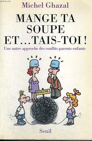 Image du vendeur pour Mange ta soupe et. tais-toi - une autre approche des conflits parents-enfants mis en vente par Le-Livre