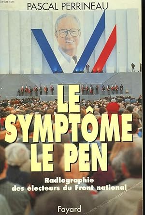 Bild des Verkufers fr LE SYMPTOME LE PEN. RADIOGRAPHIE DES ELECTEURS DU FRONT NATIONAL. zum Verkauf von Le-Livre