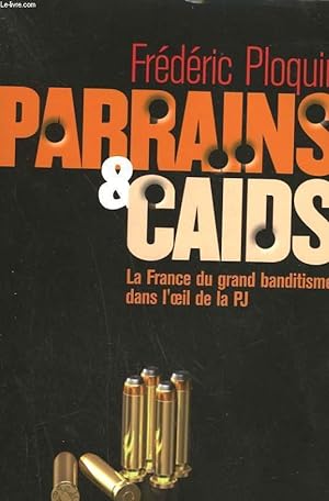 Image du vendeur pour PARRAINS ET CAIDS. LE GRAND BANDITISME DANS L'OEIL DE LA PJ. mis en vente par Le-Livre
