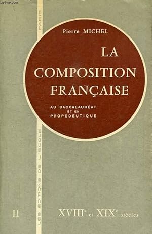 Seller image for LA COMPOSITION FRANCAISE AU BACCALAUREAT ET EN PROPEDEUTIQUE, TOME II, XVIIIe ET XIXe SIECLES, TOME II for sale by Le-Livre