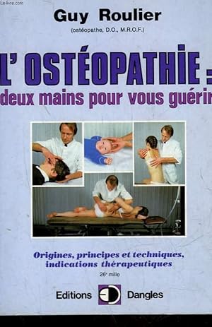 Seller image for L'OSTEOPATHIE : DEUX MAINS POUR VOUS GUERIR - ORIGINE, PRINCIPES ET TECHNIQUES, INDICATIONS THERAPEUTIQUES for sale by Le-Livre