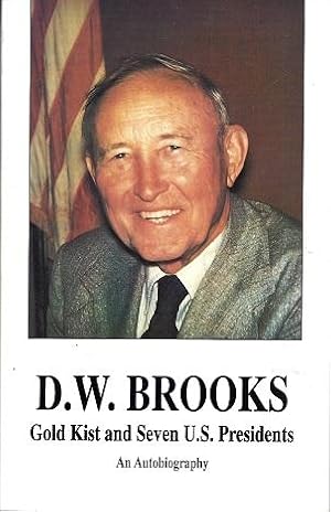 D. W. Brooks: Gold Kist and Seven U.S. Presidents, An Autobiography