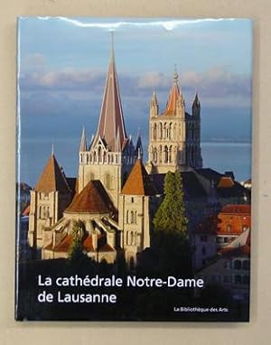 La Cathédrale Notre-Dame de Lausanne. Monument européen, temple vaudois.