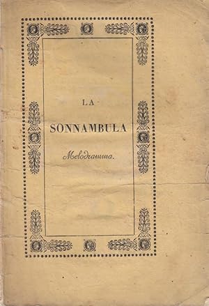 La Sonnambula Melodramma semi-serio. Musica del M. Vincenzo Bellini. Da rappresentarsi in Udine n...