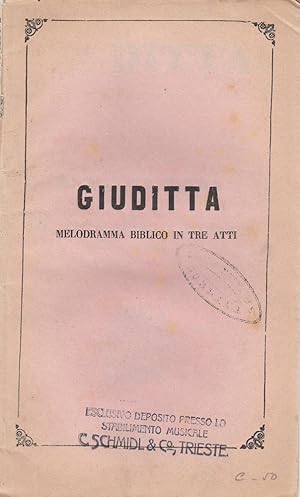 Giuditta Melodramma biblico in tre atti. Poesia di M. Marcello. Musica del Maestro Achille Peri. ...