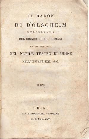Il Baron di Dolschheim Melodrama. Da rappresentarsi nel nobile Teatro di Udine nelle` estate del ...