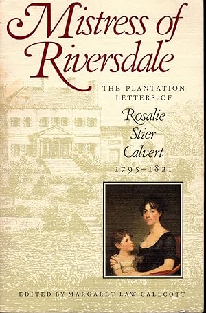 Seller image for Mistress of Riversdale: The Plantation Letters of Rosalie Stier Calvert, 1795-1821 [Signed By Editor] for sale by Dorley House Books, Inc.
