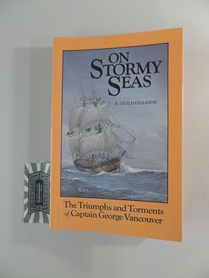 Seller image for On Stormy Seas : The Triumphs and Torments of Captain George Vancouver. for sale by Druckwaren Antiquariat