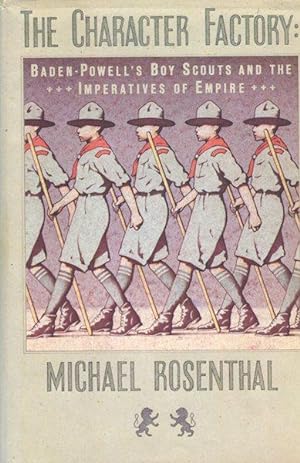 Seller image for The Character Factory; Baden-Powell's Boy Scouts And The Imperatives Of Empire for sale by Austin's Antiquarian Books