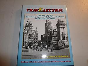 Seller image for Trav Electric: The Story of The Rochester Syracuse + Eastern Railroad and Associated Lines Bulletin 143 of the Central Railfans' Association for sale by Fred M. Wacholz