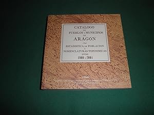 Catalogo de pueblos y municipios de Aragon. Estadistica de Poblacion y nomenclaturas toponimicas ...