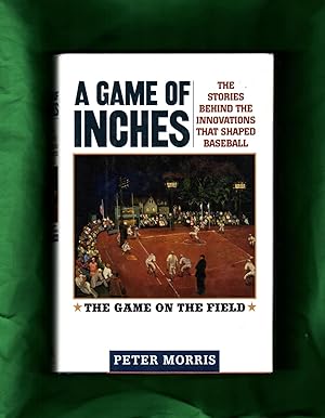 A Game of Inches: The Stories Behind the Innovations That Shaped Baseball: Volume I - The Game on...