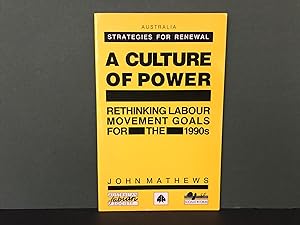 A Culture of Power: Rethinking Labour Movement Goals for the 1990s (Australia Strategies for Rene...