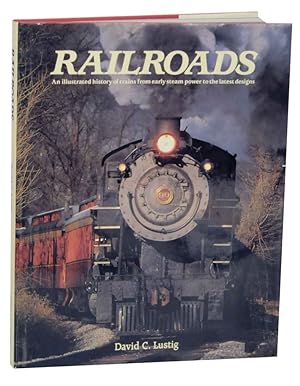 Railroads: An Illustrated History of Trains from Early Steam Power to the Latest Designs