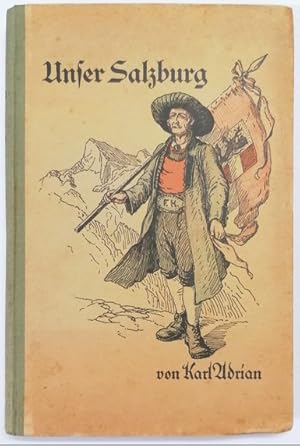 Immagine del venditore per Unser Salzburg. Ein Heimatbuch fr die Jugend und das Volk. Bildschmuck v. Franz Kulstrunk. 8 farb. Vollbilder, 29 Textbilder, 22 Kopfleisten. venduto da Klaus Schneborn