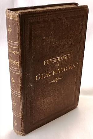 Physiologie des Geschmacks oder physiologische Anleitung zum Studium der Tafelgenüsse. Übers. u. ...