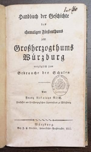 Handbuch der Geschichte des ehemaligen Fürstenthums jetzt Großherzogthums Würzburg vorzüglich zum...