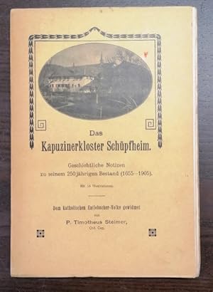 Das Kapuzinerkloster Schüpfheim. Geschichtliche Notizen zu seinem 250jährigen Bestand (1655-1905)...