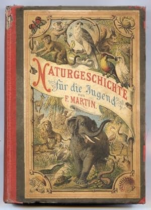 F. Martin's Naturgeschichte für die Jugend. Mit 321 farb. Abb. (auf 32 lith. Tfn.)