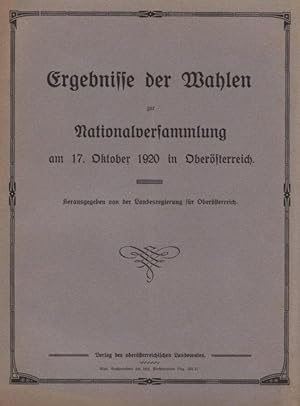 Ergebnisse der Wahlen zur Nationalversammlung am 17. Oktober 1920 in Oberösterreich. Hrsg. v. d. ...