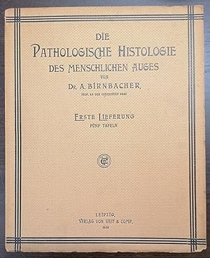 Die pathologische Histologie des menschlichen Auges. 1. Lfg. 5 Tfn.
