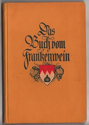 Das Buch vom Frankenwein. Hrsg. v. Fränk. Weinbau-Verein. Mit 13 Farbendruckbildern u. vielen Tex...