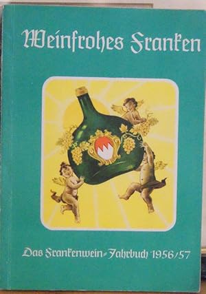 Weinfrohes Franken. Frankenwein-Jahrbuch 1956/ 57. Im Auftrag des "Fränkischen Weinbauverbandes e...