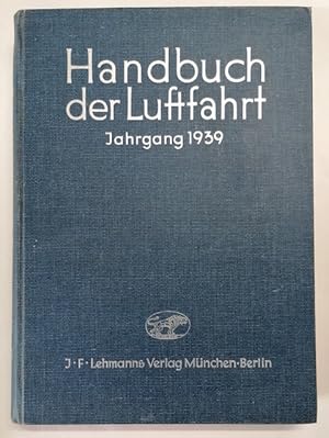 Handbuch der Luftfahrt. Jg. 1939. Hrsg. unt. Mitwirkung des Reichsluftfahrtministeriums v. R. Sch...