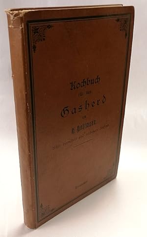 Kochbuch für den Gasherd. Enthaltend 450 zuverläss. Rezepte, nebst Anleitung zur Handhabung der A...