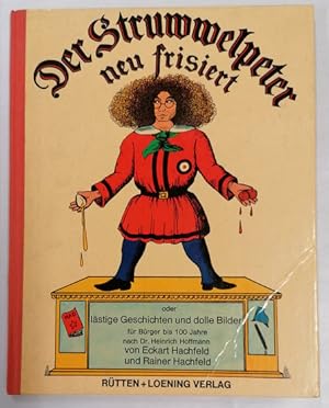 Bild des Verkufers fr Der Struwwelpeter neu frisiert Oder lstige Geschichten und dolle Bilder fr Brger bis 100 Jahre nach Dr. Heinrich Hoffmann. zum Verkauf von Klaus Schneborn