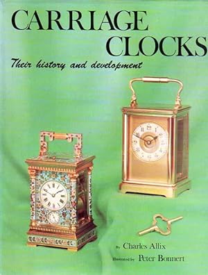Carriage Clocks. Their History & Development. Illustrated by Peter Bonnert.