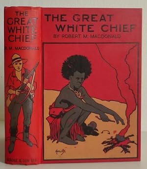 The Great White Chief, A Story of Adventure in Unknown New Guinea