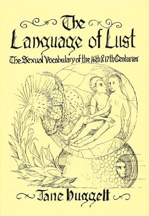 Seller image for THE LANGUAGE OF LUST : THE SEXUAL VOCABULARY OF THE 16TH & 17TH CENTURIES for sale by Paul Meekins Military & History Books