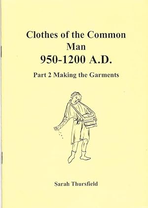 Seller image for CLOTHES OF THE COMMON MAN 950-1200AD - PART 2: MAKING THE GARMENTS for sale by Paul Meekins Military & History Books