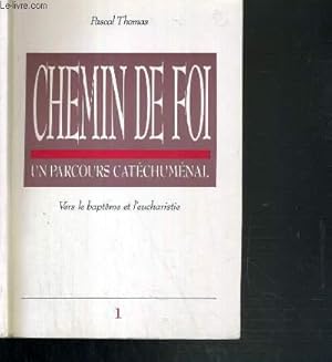 Seller image for CHEMIN DE FOI - UN PARCOURS CATECHUMENAL VERS LE BAPTEME ET L'EUCHARISTIE - VOLUME 1 for sale by Le-Livre