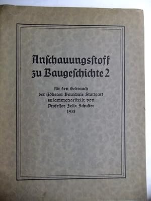 Anschauungsstoff zu Baugeschichte 2 für den Gebrauch der Höheren Bauschule Stuttgart zusammengest...