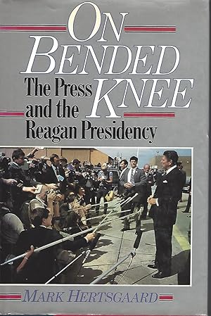 On Bended Knee (The Press and the Reagan Presidency)