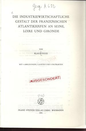 Image du vendeur pour DIE INDUSTRIEWIRTSCHAFTLICHE GESTALT DER FRANZSISCHEN ATLANTIKHFEN AN SEINE, LOIRE UND GIRONDE. mis en vente par Antiquariat Bookfarm