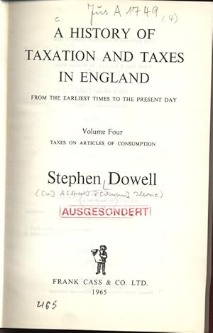 Seller image for A HISTORY OF TAXATION AND TAXES IN ENGLAND. FROM THE EARLIEST TIMES TO THE PRESENT DAY Volume Four: TAXES ON ARTICLES OF CONSUMPTION. for sale by Antiquariat Bookfarm