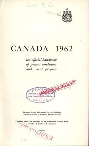 Bild des Verkufers fr CANADA 1962 the official bandbook of present conditions and recent progress. Prepared in the Information Services Division Dominion Bureau of Statistics, Ottawa, Canada. Publishcd under the authority of the Honourable George Hees, Minister of Trade and Commerce. zum Verkauf von Antiquariat Bookfarm