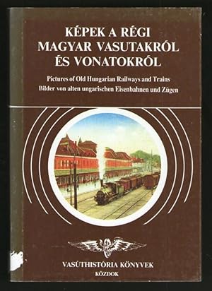 Kepek A Regi Magyar Vasutakrol Es Vonatokrol - Pictures of Old Hungarian Railways and Trains