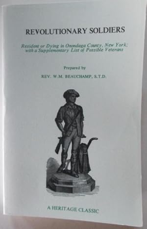 Revolutionary Soldiers Resident or Dying in Onondaga County, New York; with a supplementary list ...