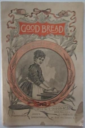 Seller image for Good Bread. Practical, Reliable Directions of Great Value to all Housekeepers for sale by Mare Booksellers ABAA, IOBA