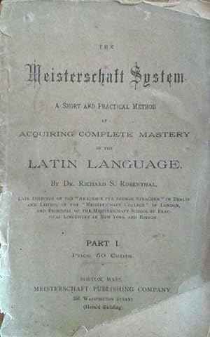The Meisterschaft System a Short and Practical Method of Acquiring Complete Mastery of the Latin ...