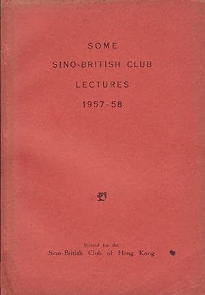 Some Sino-British Club Lectures 1957 - 58.