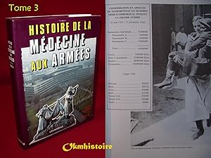 Histoire de la médecine aux armées . ------ Tome 3 : De 1914 à nos jours.