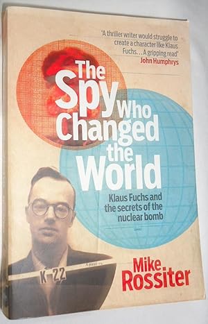 The Spy Who Changed the World: Klaus Fuchs and the Secrets of the Nuclear Bomb