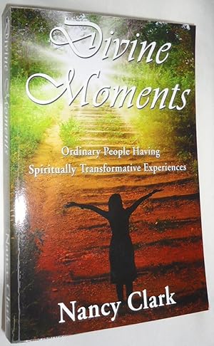 Seller image for Divine Moments: Ordinary People Having Spiritually Transformative Experiences for sale by E. Manning Books